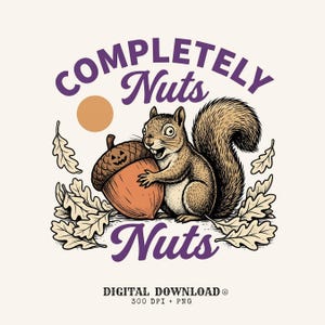May include: A graphic illustration featuring a brown squirrel holding a large acorn with a carved jack-o'-lantern face. The design includes oak leaves, a solid orange circle, and the purple text "COMPLETELY Nuts Nuts" with "DIGITAL DOWNLOAD 300 DPI + PNG" below.