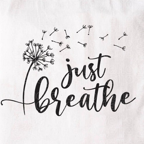 Just Breathe SVG PNG Dandelion Svg Flower Svg Positive - Etsy