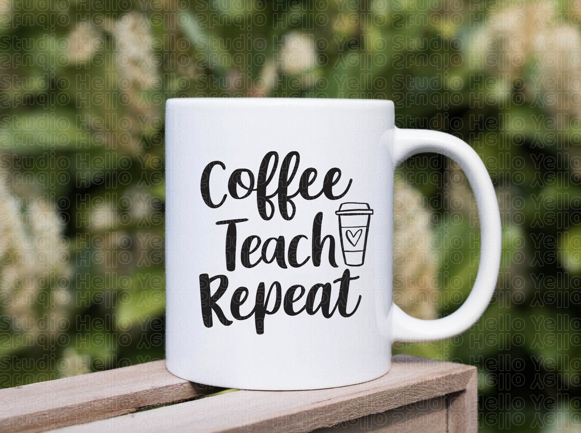 Coffee Teach Repeat SVG, Teacher School Teach Back to School Teacher ...