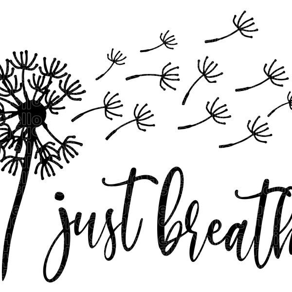 Just Breathe Svg, Dandelion Svg, Just Breathe Dandelion Svg, Dandelion Blowing Svg, Flower Svg, Png, Dxf, Cut files for Cricut, Silhouette