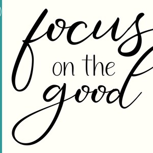 Focus on the good svg  - SVG cut file for Cricut - Motivational SVG - Focus on good T-shirt - Focus on the good home décor - PNG cut file