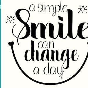 May include: Black and white graphic design with a stylized smile and the text "a simple smile can change a day".