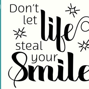 Don't let the life Steal your Smile SVG Cut File - Smile SVG - Smile T-shirt design - Smile Mug design - Don't let life steal your smile PNG