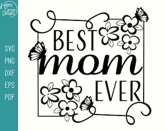Best Mom Ever SVG Cut File - Best Mom PNG - Best Mom Ever T-shirt Design - Best Mom Ever Mug Design - Flowers and Butterflies