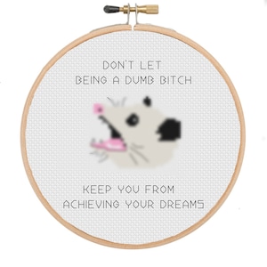 Don&#39;t Let Being a Dumb B*tch Keep You From Achieving Your Dreams- Funny Snarky Meme Cross Stitch Pattern for DIY Gifts