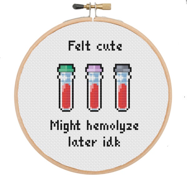Felt Cute, Might Hemolyze Later Idk- Funny Nursing & Phlebotomy Cross Stitch Pattern - DIY Nurse Phlebotomist Gift