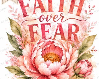 Faith Over Fear PNG, Watercolor Floral Christian Quote, Bible Verse Sublimation, Faith Wall Art PNG