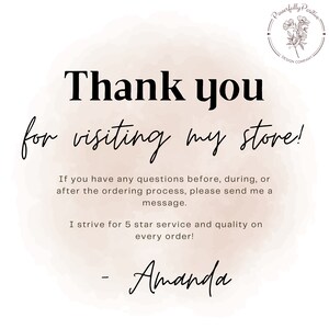 May include: A thank you message with a watercolor background. The text reads "Thank you for visiting my store! If you have any questions before, during, or after the ordering process, please send me a message. I strive for 5 star service and quality on every order! - Amanda"