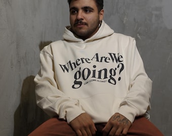 Where Are We Going?" Printed Custom Design Hoodie - Streetwear Style Hoodie - Unisex Hoodie - Unisex Casual Hoodie with Bold Graphic