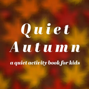 Quiet Autumn, an Activity Book for Kids – Fun Autumn Printable!