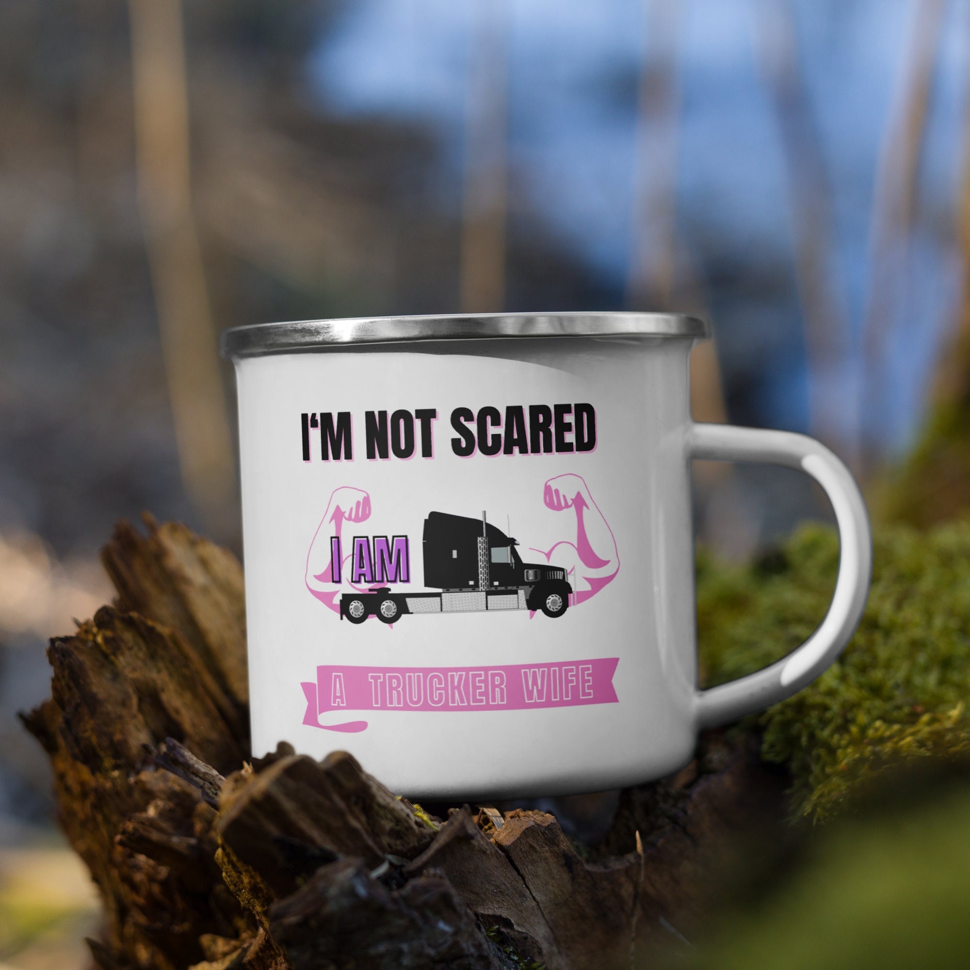 To My Trucker Wife Enamel Mug I'm Not Scared A Gift For Truckers Wife's Aniversary Truck Driver Vale