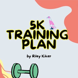 May include: A light blue poster with the text "5K TRAINING PLAN" in large yellow letters with black outlines. The poster includes illustrations of a dumbbell, running shoes, and a weight. The author's name, Riley Kiker, is also displayed.