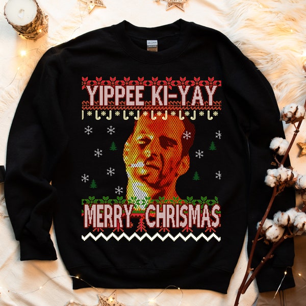 Ugly Christmas Sweater yippee ki-yay funny ugly sweater Unisex Sweatshirt Christmas Shirt