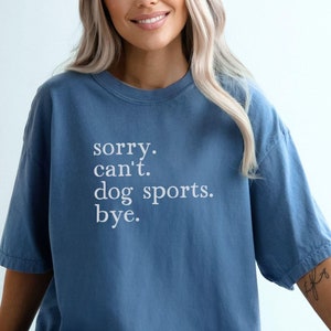 Comfort Colors Sorry Cant Dog Sports T-Shirt, Dog Trainer Gift, Dog Training Shirt For Agility Nosework Barn Hunt, Rally Dock Diving Flyball