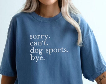Comfort Colors Sorry Cant Dog Sports T-Shirt, Dog Trainer Gift, Dog Training Shirt For Agility Nosework Barn Hunt, Rally Dock Diving Flyball