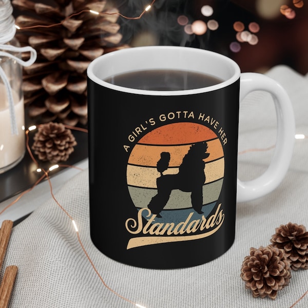 Funny Standard Poodle Mug, Poodle Mom Cup, Poodle Dog Mama Mug, Gift For Standard Poodle Mom Cup, Coffee Gift, Girl's Gotta Have Standards