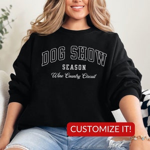 Dog Show Season Sweatshirt, Dog Breeder Gift, Conformation, Dog Show Gift, Obedience Dog, Dog Sports Sweater, Dog Handler, Custom Dog Gift