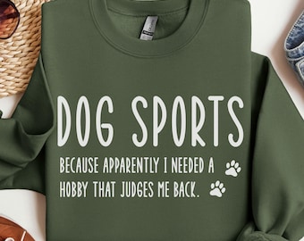 Funny Dog Sports Sweatshirt, Dog Training Gift, Because I Needed Hobby That Judges Me Back, Unisex Medium Weight Crewneck