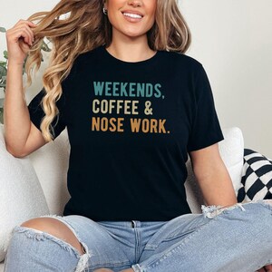 Weekends Coffee & Nose Work T-Shirt, Nosework Shirt, Canine Scent Work Tshirt, Dog Scent Training Tee, Dog Training Gift, Dog Sports Shirt