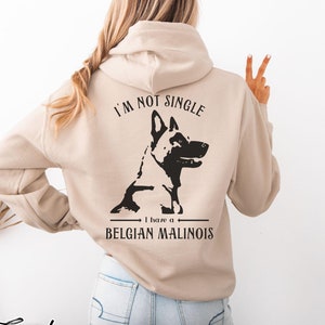 Belgian Malinois Hoodie, Back Print Malinois Sweatshirt, Malinois Shirt, Funny Malinois Gift, Malinois Mom Shirt I&#39;m Not Single I Have a Dog