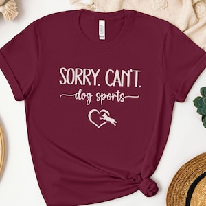 Sorry Cant Dog Sports Shirt, Dog Training Gift, Dog Trainer Tshirt, For Agility, Trick Dog, Barn Hunt, Rally, Dock Diving, Flyball, Fast Cat