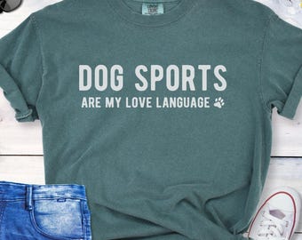 Comfort Colors Dog Sports T-Shirt, Dog Agility Shirt, Nosework Tee, Dog Training Gift, Barn Hunt, Flyball, Dog Sports Are My Love Language