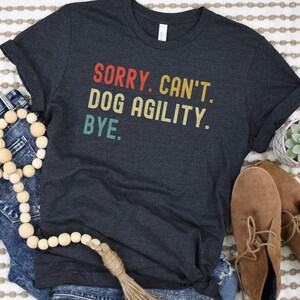 Sorry Can&#39;t Dog Agility T-Shirt, Agility Shirt, Dog Agility Gift, Agility Trial Tee, Dog Sports Shirt, Agility Class Shirt, Dog Trainer Gift