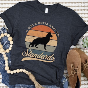 German Shepherd T-Shirt, German Shepherd Dog, Shepherd Mama Gift, Shepherd Lovers, Shepherd Owner Gift, Girls Gotta Have Her Standards GSD