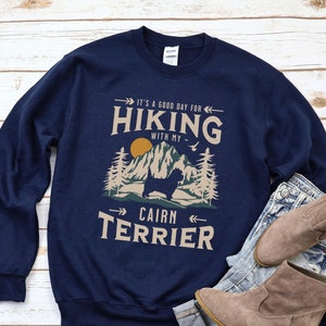 Cairn Terrier Hiking Sweatshirt, Cairn Terrier Gift, Cairn Terrier Mom, Outdoorsy Dog Lover Gift, Dog Hiker Shirt, Hiking Gift For Dog Dad