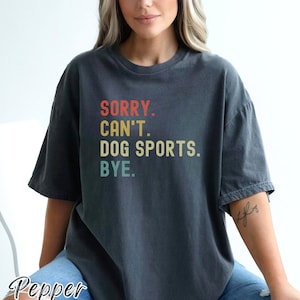 Comfort Colors Sorry Cant Dog Sports T-Shirt, Dog Trainer Gift, Dog Training Shirt, Agility, Nosework, Obedience, Barn Hunt, Lure Coursing