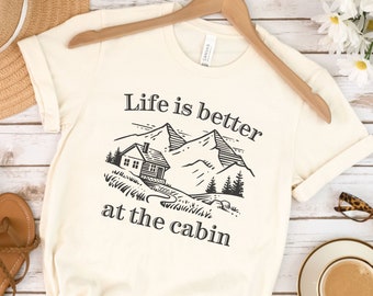 Life is Better at the Cabin T-Shirt, Cabin Gift, Camping Mode, Weekender Shirt, Cabin Mountain Shirt, Nature Lover Gift, Vacation Trip Shirt