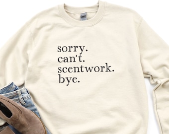 Sorry Can't Scentwork Sweatshirt, Dog Scent Training Shirt For Nosework, AKC Canine Scent Work Sweatshirt, Funny Dog Trainer Shirt Gift
