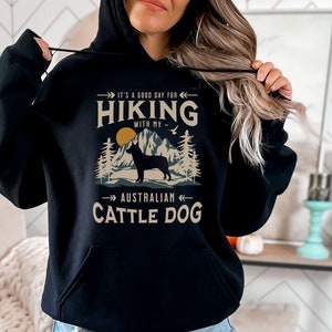 Australian Cattle Dog Hoodie, Cattle Dog Gift, Cattle Dog Sweatshirt, Heeler Gift, Outdoorsy Gift, Dog Lover Shirt, Hiking With My Dog Shirt