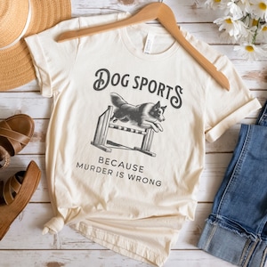 Dog Sports Gift, Dog Agility Tee, Obedience Dog Shirt, Dog Trainer Gift, Funny Dog Shirt, Dog Lover Gift, Dog Sports Because Murder Is Wrong
