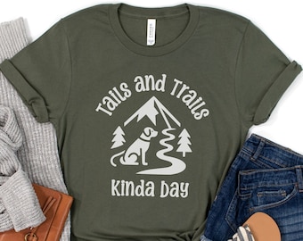Hiking Dog Shirt, Dog Mom Tshirt, Dog Dad Gift, Dog Lover Tshirt, Hike Lover Gift, Camping Hiking, Outdoors Shirt, Tails & Trails Kinda Day