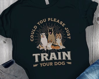 Snarky Dog Trainer T-Shirt, Train Your Dog Shirt, Train Dont Complain, Dog Training Gift, Dog Training T Shirt, Dog Obedience Funny Shirt