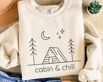 Cabin and Chill Crewneck, Cabin Sweatshirt, Cabin Life, Weekend Shirt, Nature Lover Gift, Camp Lover Gift, Cabin Vacation, Outdoors Sweater