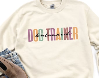 Balanced Dog Trainer Sweatshirt For Her Dog Training Shirt for Women Trendy Shirt Dog Training Sweater Dog Trainer Dog Walker Dog Lover Gift