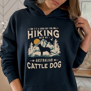 Australian Cattle Dog Hoodie, Cattle Dog Gift, Cattle Dog Sweatshirt, Heeler Gift, Outdoorsy Gift, Dog Lover Shirt, Hiking With My Dog Shirt