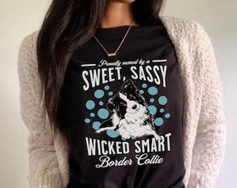 Border Collie T-Shirt, Collie Dog Shirt, Cute Dog Tee For Border Collie Mom, Gift For Dog Owner, Sweet Sassy Wicked Smart Border Collie Top