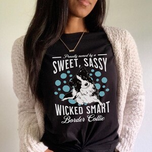 Border Collie T-Shirt, Collie Dog Shirt, Cute Dog Tee For Border Collie Mom, Gift For Dog Owner, Sweet Sassy Wicked Smart Border Collie Top