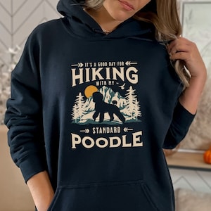 Standard Poodle Hiking Hooded Sweatshirt, Good Day for Hiking, Standard Poodle Gift, Standard Poodle Lover, Poodle Hoodie, Dog Lover Gift