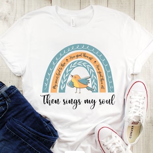 Then Sings My Soul T-Shirt Faith Shirt Woman Christian Gift For Her Cute Shirt For Believer Worship Tshirt Jesus T Shirt How Great Thou Art
