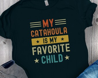 Funny Catahoula Shirt, My Favorite Child Tshirt For Catahoula Leopard Dog Owner Gift, Cute Dog Lover Shirt, Dog Owner Dog Dad Dog Mom Tee
