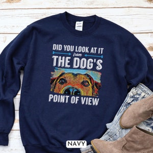 Dog's Point of View Sweatshirt, Rescue Mom Gift, Dog Trainer Gift, Dog Lover Sweatshirt, Dog Mom Crewneck, Dog Training Gift, Dog Sports