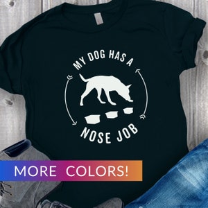 K9 Nose Work T-Shirt, Funny Dog Scent Work Tee, Malinois Nosework Top, Dog Sports Top, Dog Training Shirt, My Dog Has a Nose Job Tshirt