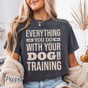 Comfort Colors Dog Training Shirt, Dog Trainer T-Shirt, Typography Dog Training Quote, Cool Dog Shirt, Dog Owner Gift, Dog Trainer Gift