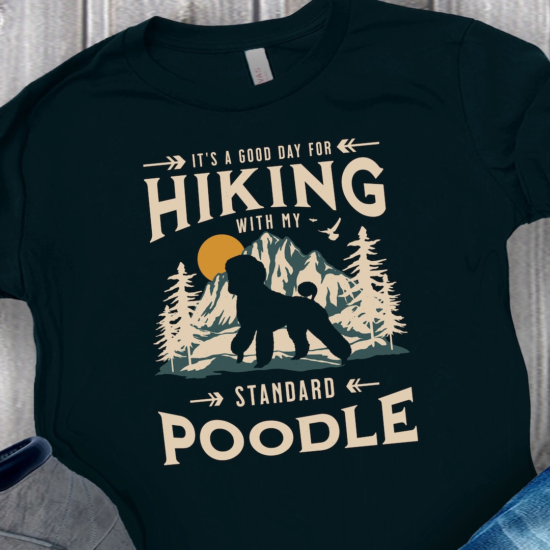 Standard Poodle Hiking Tshirt Good Day for Hiking Standard Etsy
