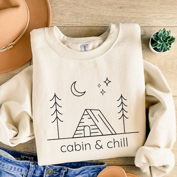 Cabin and Chill Crewneck, Cabin Sweatshirt, Cabin Life, Weekend Shirt, Nature Lover Gift, Camp Lover Gift, Cabin Vacation, Outdoors Sweater
