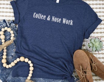 Coffee & Nose Work T-Shirt, Nosework Shirt, Canine Scent Work Tshirt, Dog Scent Training Tee, Dog Training Gift, Minimalist Dog Sports Shirt